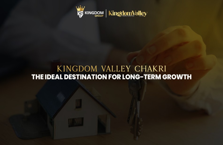 Kingdom Valley Chakri | Perfect for Long-term Growth