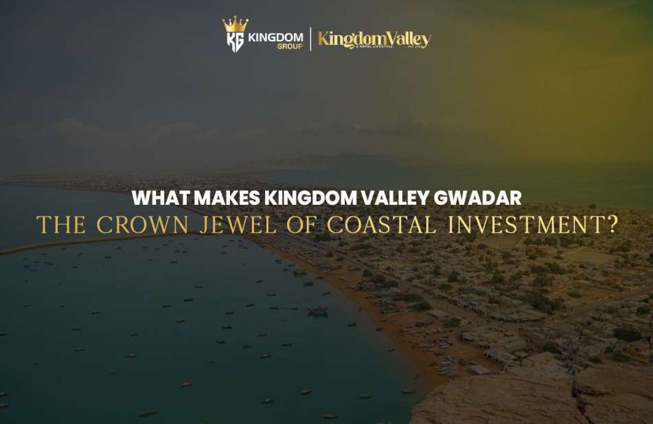 Kingdom Valley Gwadar: Luxury by Kingdom Group