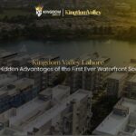 Hidden Advantages of Kingdom Valley Lahore Waterfront Living