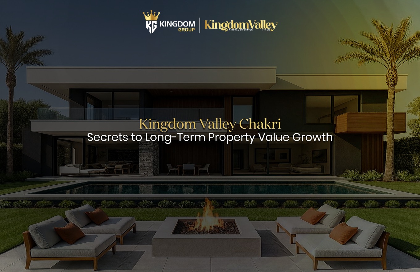 Kingdom Valley Chakri: Secrets to Long-Term Property Value Growth