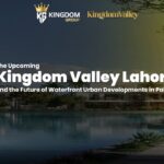 Kingdom Valley Lahore: Waterfront Urban Development Future