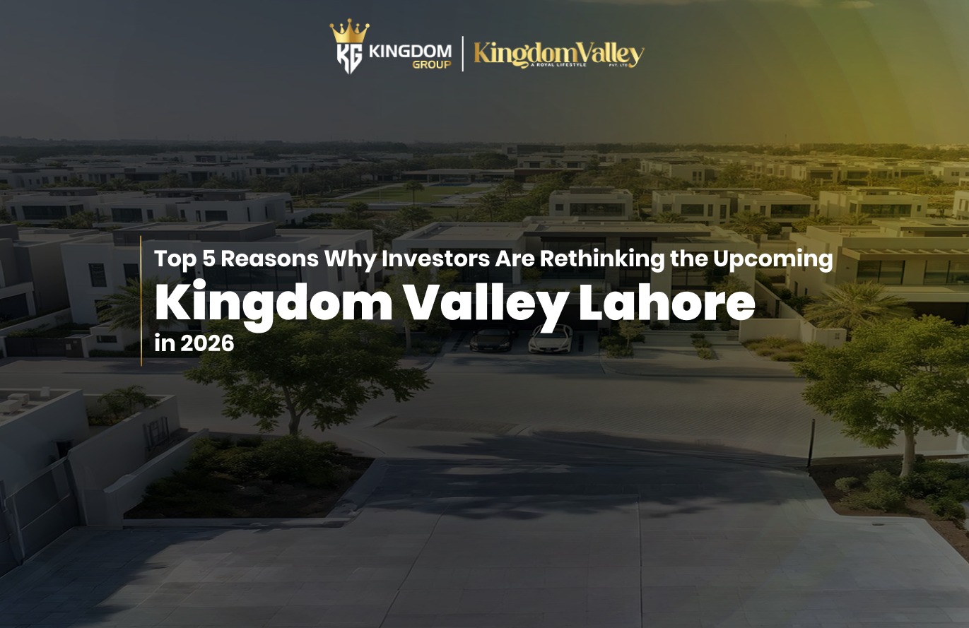 Discover why Kingdom Valley Lahore is drawing renewed investor attention in 2026 through planning strength, market timing, and future growth potential