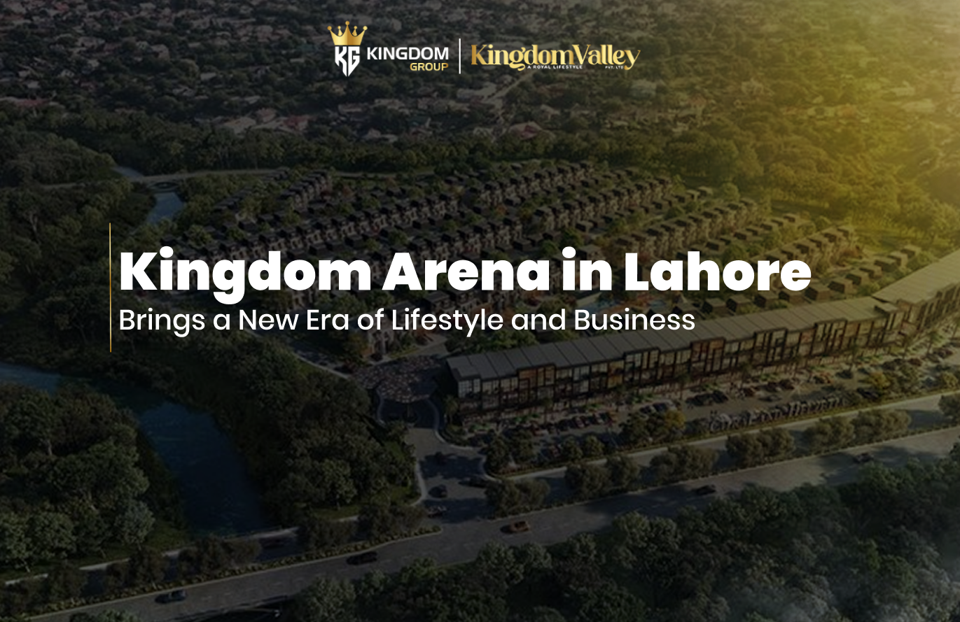 Kingdom Arena in Lahore Brings a New Era of Lifestyle and Business