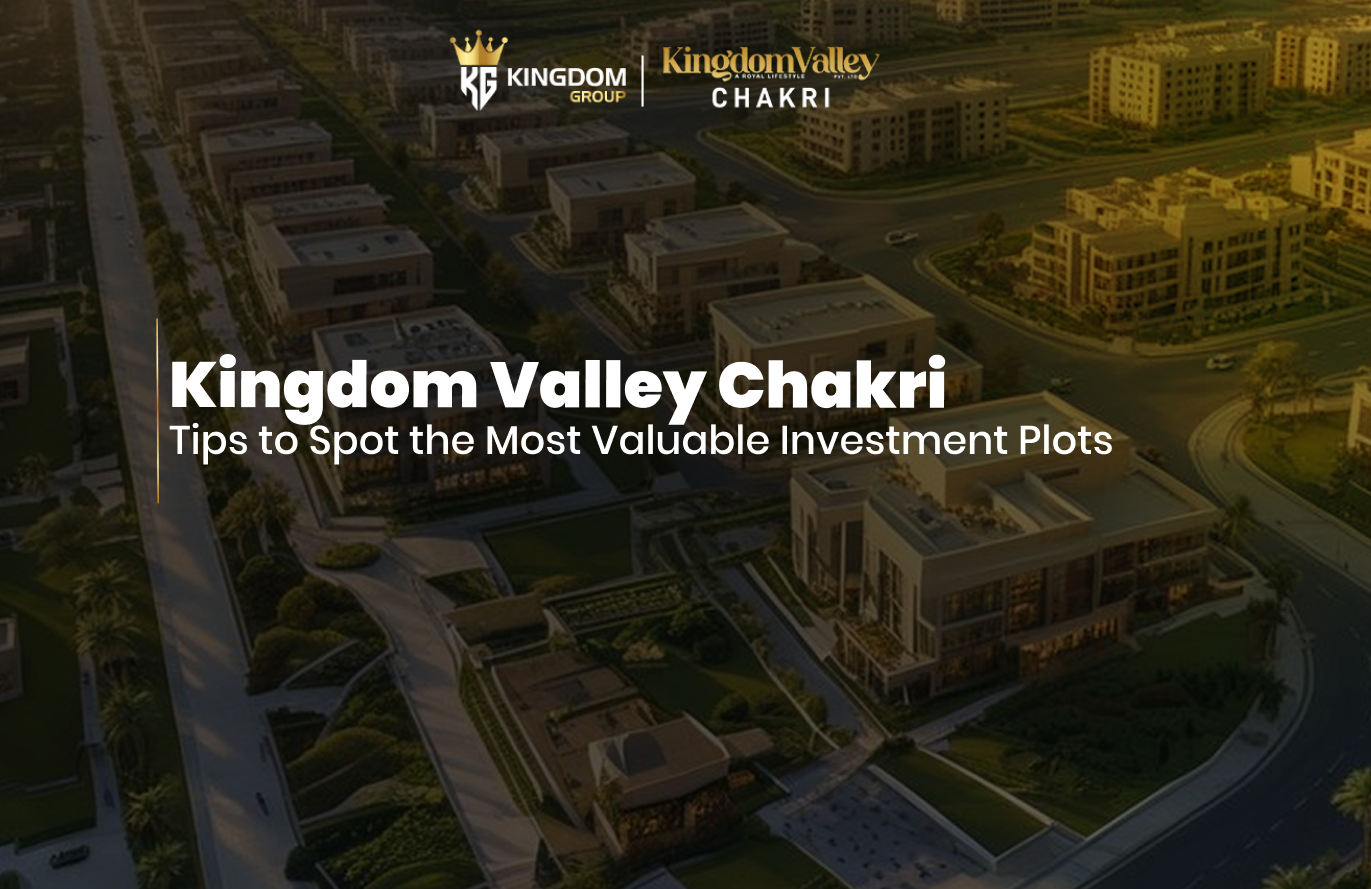 Kingdom Valley Chakri Tips to Spot the Most Valuable Investment Plots