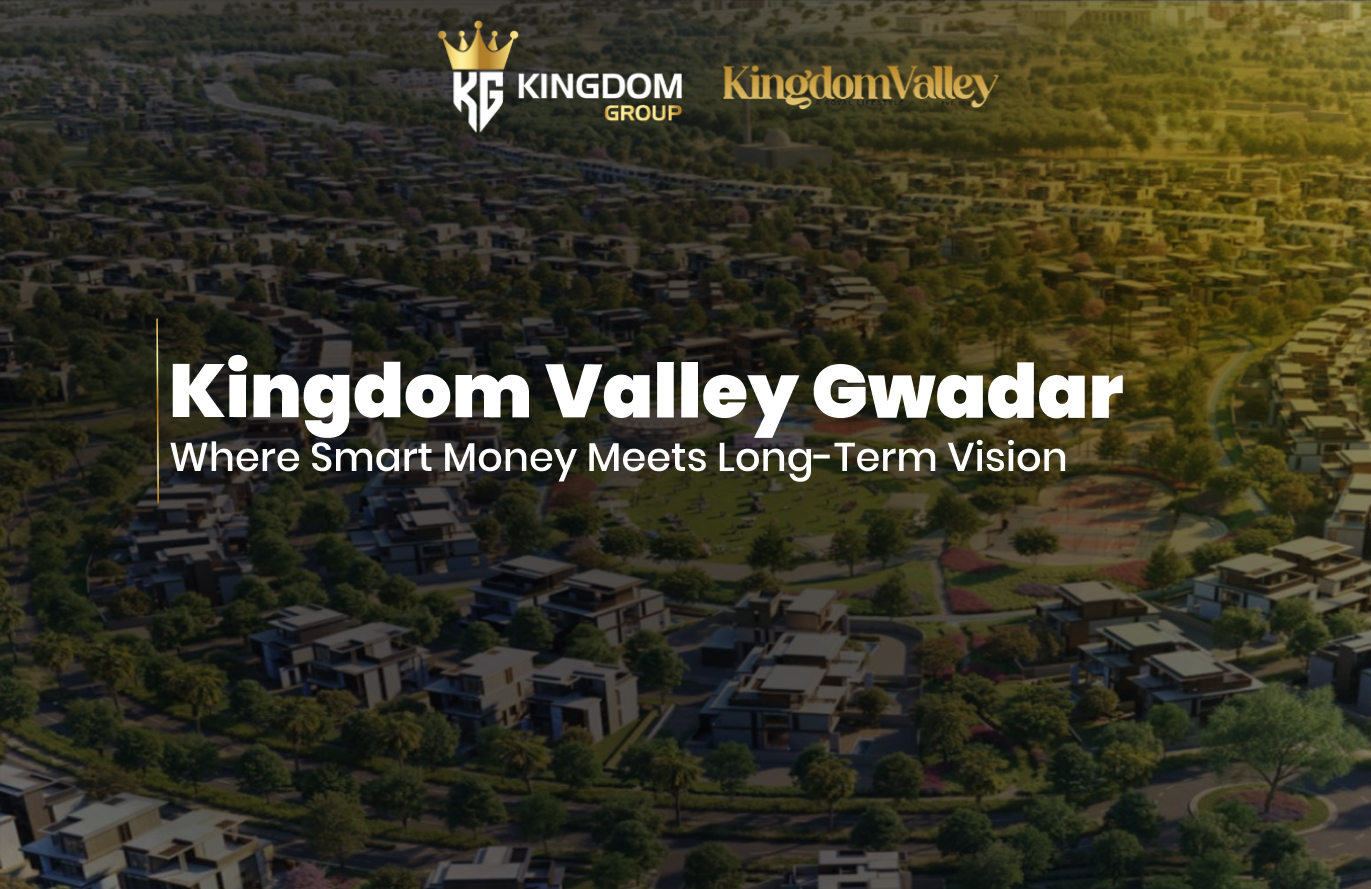 Kingdom Valley Gwadar Where Smart Money Meets Long-Term Vision