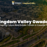 How Kingdom Valley Gwadar Is Shaping Future Real Estate Trends in Coastal Pakistan