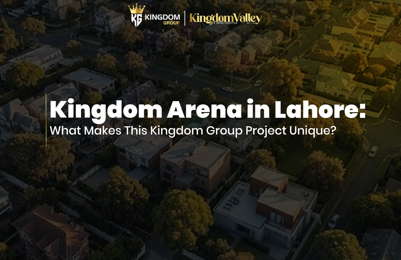 Kingdom Arena in Lahore What Makes This Kingdom Group Project Unique