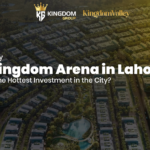 Why Kingdom Arena in Lahore Is the Hottest Investment in the City
