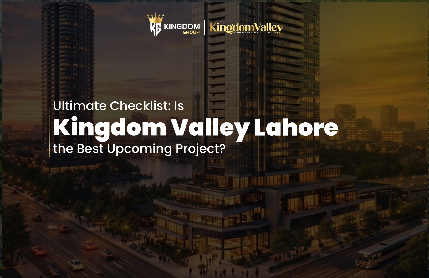 Ultimate Checklist Is Kingdom Valley Lahore the Best Upcoming Project