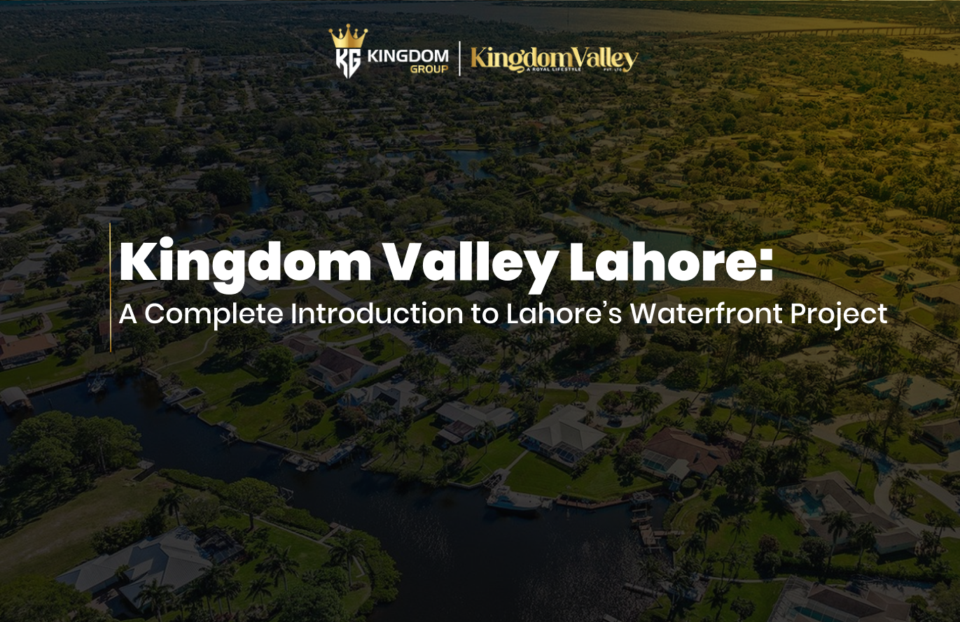 Kingdom Valley Lahore A Complete Introduction to Lahore’s Waterfront Project