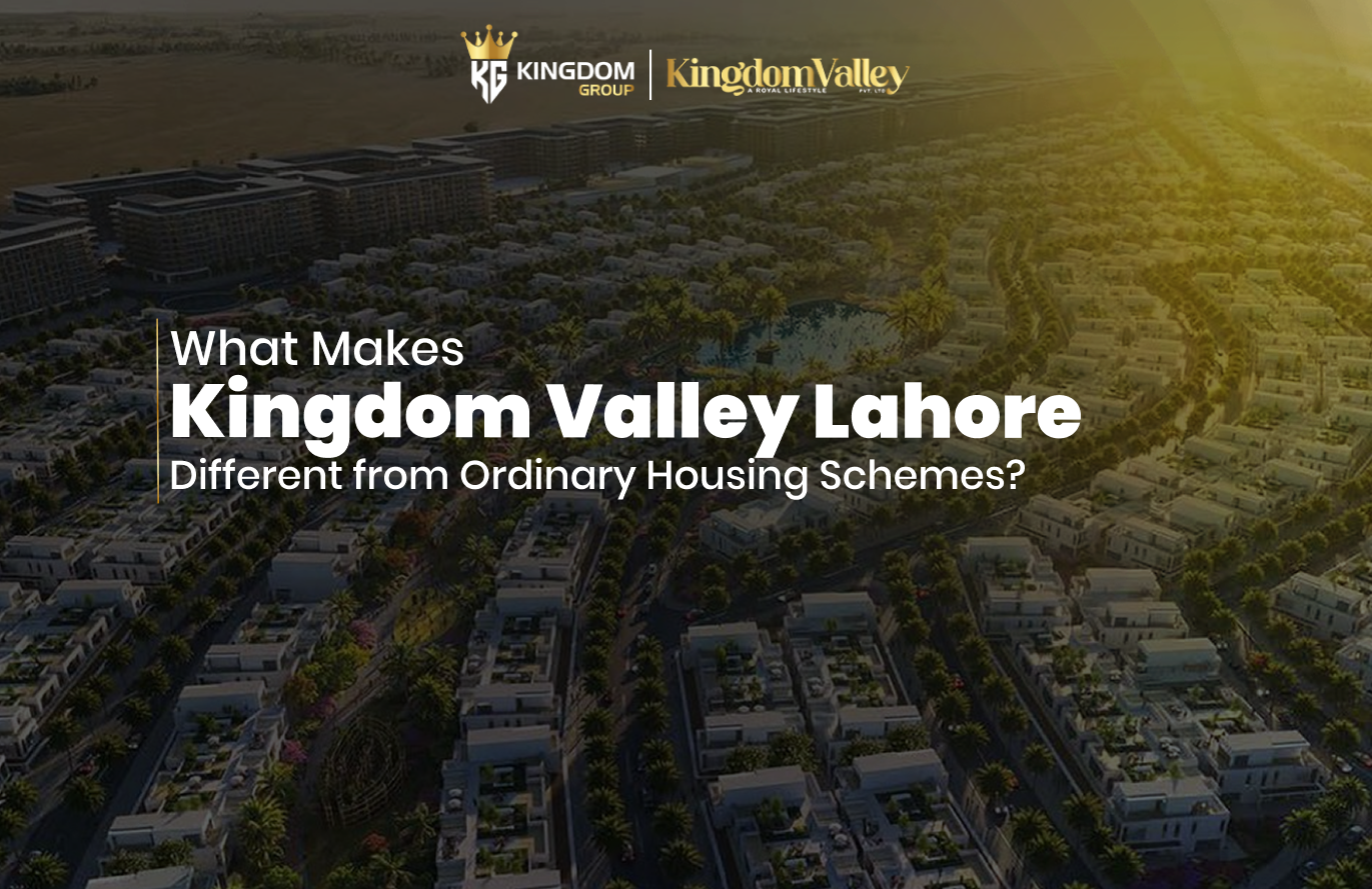 What Makes Kingdom Valley Lahore Different from Ordinary Housing Schemes