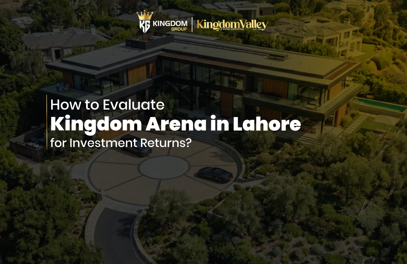 How to Evaluate Kingdom Arena in Lahore for Investment Returns